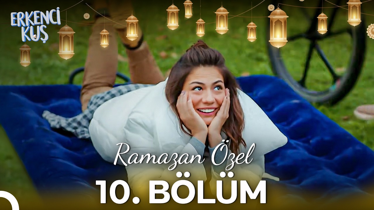 Erkenci Kuş 10. Bölüm (Ramazan Özel)