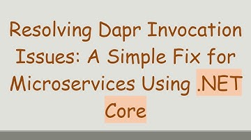 Resolving Dapr Invocation Issues: A Simple Fix for Microservices Using .NET Core