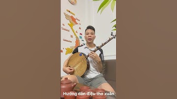 Hướng dẫn đàn nguyệt hát văn - Điệu thơ Xuân ( video Full ở bài 22 )