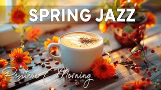 Spring March Jazz☕Positive Morning Coffee Ambience with Relaxing Jazz Music to Enjoy the Weekend