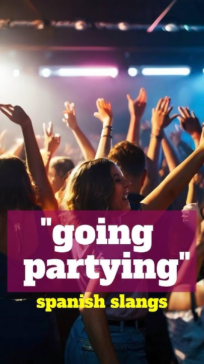 going-partying-vamos-de-parranda-master-spanish-slang-learnspanish