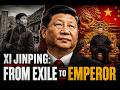 Xi Jinping: From Exile To Emperor
