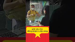 giải vây cho đồng phạm cướp vàng #tintuc #tinnong24h #thoisu