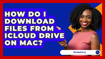 How Do I Download Files From ICloud Drive On Mac? - Be App Savvy