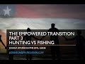 Empowered Transition Part 3: Hunting vs fishing