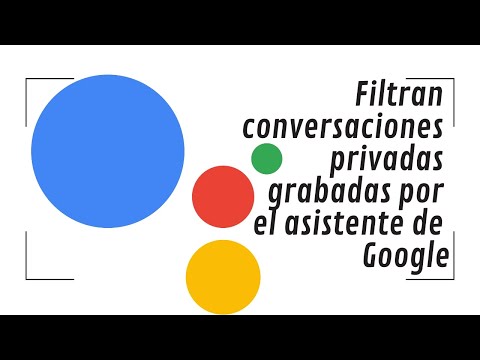 Filtran conversaciones privadas grabadas por el asistente de Google