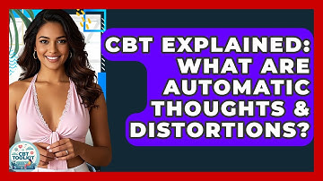 CBT Explained: What Are Automatic Thoughts & Distortions? - CBT Toolkit