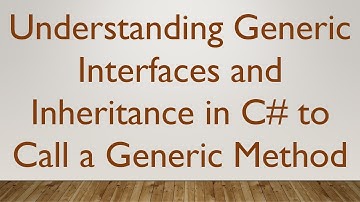 Understanding Generic Interfaces and Inheritance in C#  to Call a Generic Method