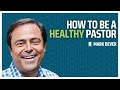 What are the marks of a healthy pastor  mark dever