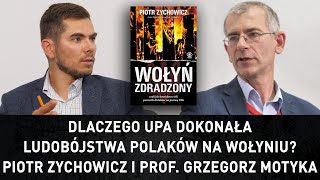 Dlaczego UPA dokonała ludobójstwa Polaków na Wołyniu? Piotr Zychowicz i prof. Grzegorz Motyka