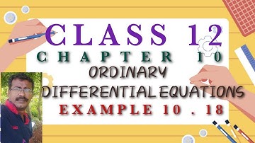 CLASS 12 | MATHS | CHAPTER 10 | ORDINARY DIFFERENTIAL EQUATIONS | EXAMPLE 10 . 18
