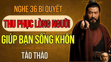 Câu Chuyện Tam Quốc   Tào Tháo Và 36 Bí Quyết Thu Phục Lòng Người Đỉnh Cao Giúp Bạn Sống Khôn Cả