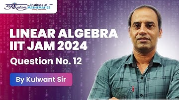 IIT JAM 2024 Question No. 12 (Linear Algebra) | Gurukulam Institute of Mathematics