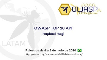 OWASP LATAM@Home 2020 (PT-BR) - Raphael Hagi - OWASP Top 10 API