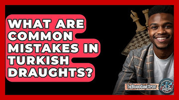What Are Common Mistakes In Turkish Draughts? - The Board Game Xpert