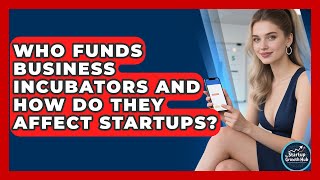 Who Funds Business Incubators and How Do They Affect Startups? | The Startup Growth Hub News