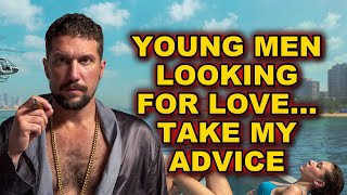 Young Men looking for love... Take My Advice