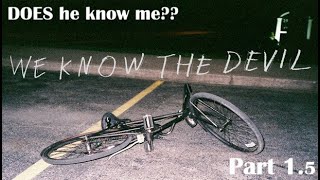 DOES he know me | We Know the Devil - Part 1.5