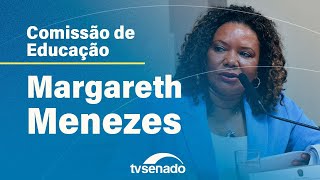 Ao vivo: Comissão de Educação recebe a ministra da Cultura, Margareth Menezes – 2/4/24