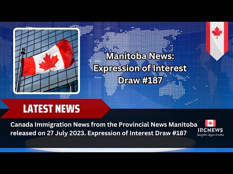 Canada Immigration News from the Provincial News Manitoba. Expression of Interest Draw #187