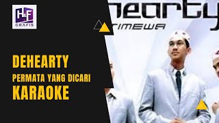 Dehearty - Permata Yang Dicari Karaoke