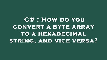 C# : How do you convert a byte array to a hexadecimal string, and vice versa?