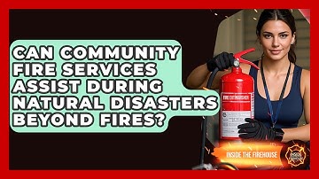 Can Community Fire Services Assist During Natural Disasters Beyond Fires? - Inside the Firehouse