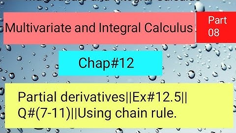 Partial derivatives||Ex#12.5||Q#(7-11)||Using chain rule Part 02