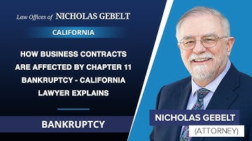 How Business Contracts Are Affected By Chapter 11 Bankruptcy - California Lawyer Explains