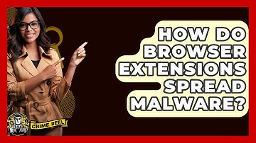 How Do Browser Extensions Spread Malware? - The Crime Reel
