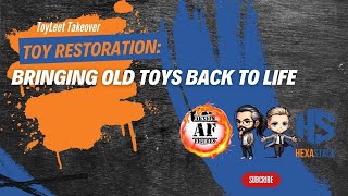 Toyleet Takeover Episode 8: Toy Restoration: Bringing Old Toys Back to Life