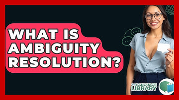 What Is Ambiguity Resolution? - The Language Library