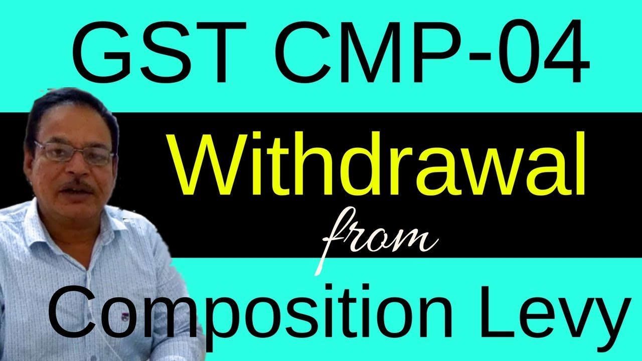 Withdrawal from Composition Scheme GST CMP 04 Details to be filled