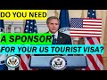 DO YOU NEED A SPONSOR FOR YOUR US TOURIST VISA?