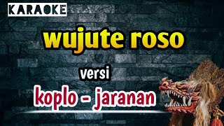 Wujute Roso ( karaoke ) versi koplo - jaranan