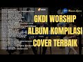 Album kompilasi terbaik cover gkdi worship 2022 terbaru lyric  lirik lagu rohani