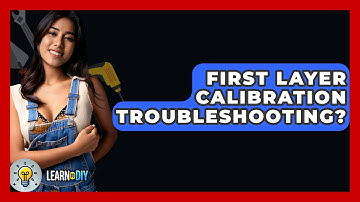 First Layer Calibration Troubleshooting? - LearnToDIY360.com