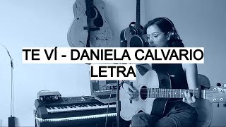 Te Ví - Daniela Calvario  (Letra)