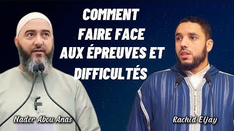 Comment faire face aux épreuves et aux difficultés [ Rachid Eljay ] [ Nader Abou Anas ]