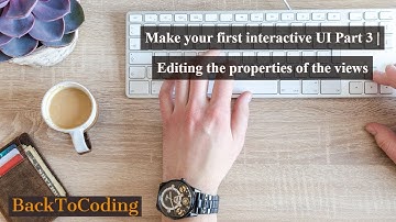 Make your first interactive UI Part 3 | Editing the properties of the views