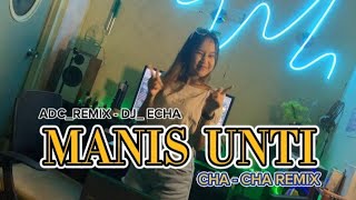 Manis Unti Cha - Cha Remix Adc Remix - Dj Echa 