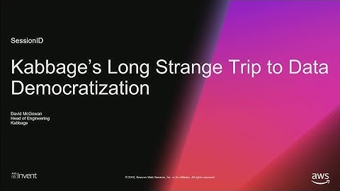 AWS re:Invent 2018: Kabbage’s Long Strange Trip to Data Democratization (STP07)