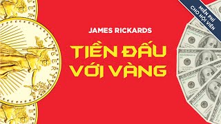 [Sách Nói] Tiền Đấu Với Vàng - Chương 1 | James Rickards