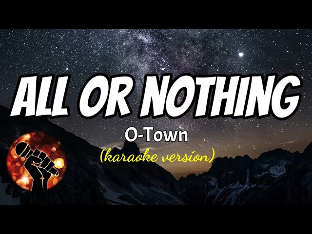 ALL OR NOTHING - O-TOWN (karaoke version) class=