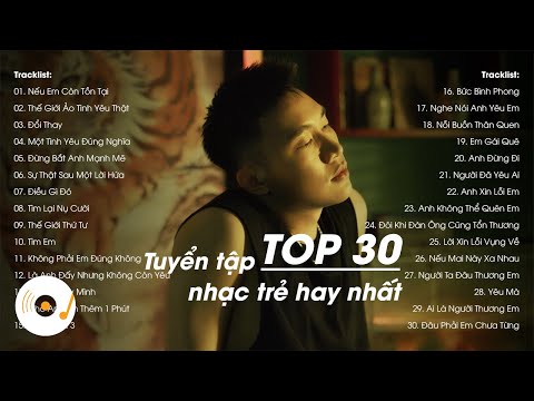 #1 TOP 30 Ca Khúc Nhạc Trẻ Được Lắng Nghe Nhiều Trên Bảng Xếp Hạng – Tuyển Tập Nhạc Vpop Buồn Hay Nhất Mới Nhất