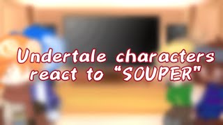 Undertale characters react to “SOUPER”||Undertale||Gacha reaction