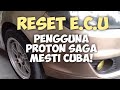 Cara reset ECU (engine control unit) Proton saga FL, FLX, BLM paling padu.