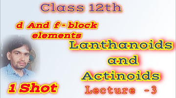 Lanthanoids And Actinoids (d And f block elements) 1 shot class 12th chemistry #iit#neet