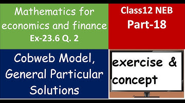 Ex 23.6 Q 2 - Part 18 Cobweb Model, General Particular Soln, Maths for economics & finance Class 12