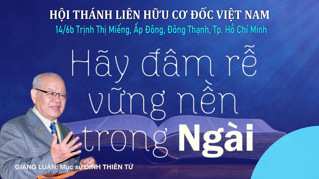 Hãy đâm rễ vững nền trong Ngài || Mục sư Đinh Thiên Tứ